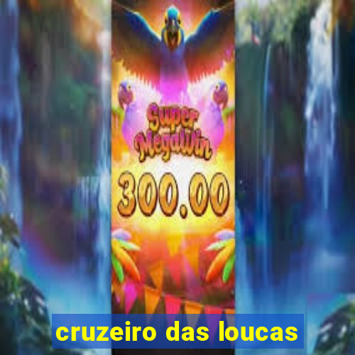 cruzeiro das loucas